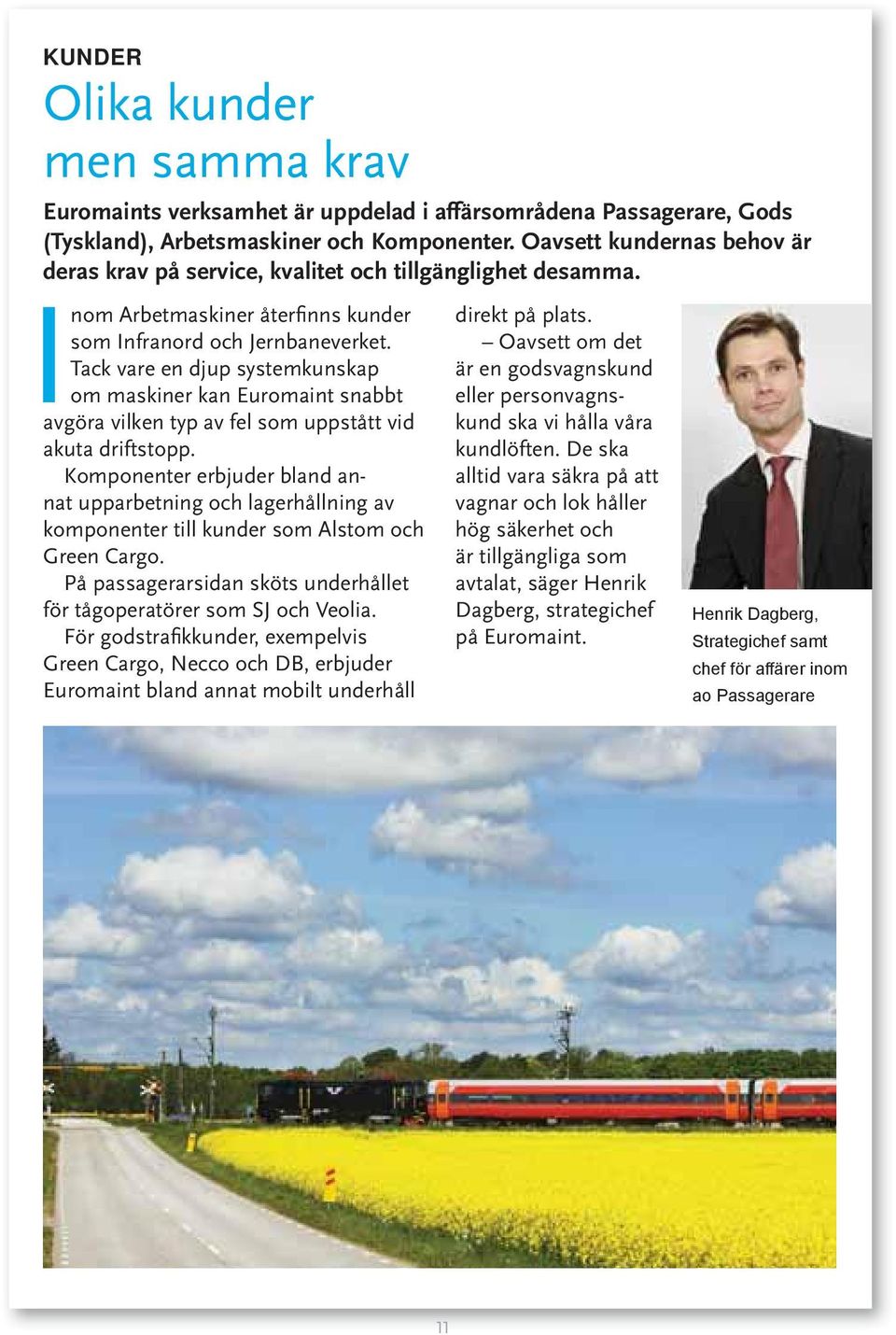 Tack vare en djup systemkunskap om maskiner kan Euromaint snabbt avgöra vilken typ av fel som uppstått vid akuta driftstopp.