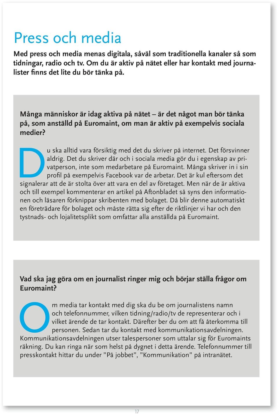 Många människor är idag aktiva på nätet är det något man bör tänka på, som anställd på Euromaint, om man är aktiv på exempelvis sociala medier?