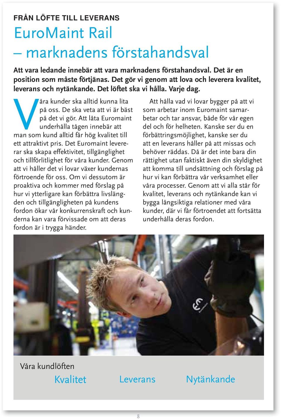 Att låta Euromaint underhålla tågen innebär att man som kund alltid får hög kvalitet till ett attraktivt pris.