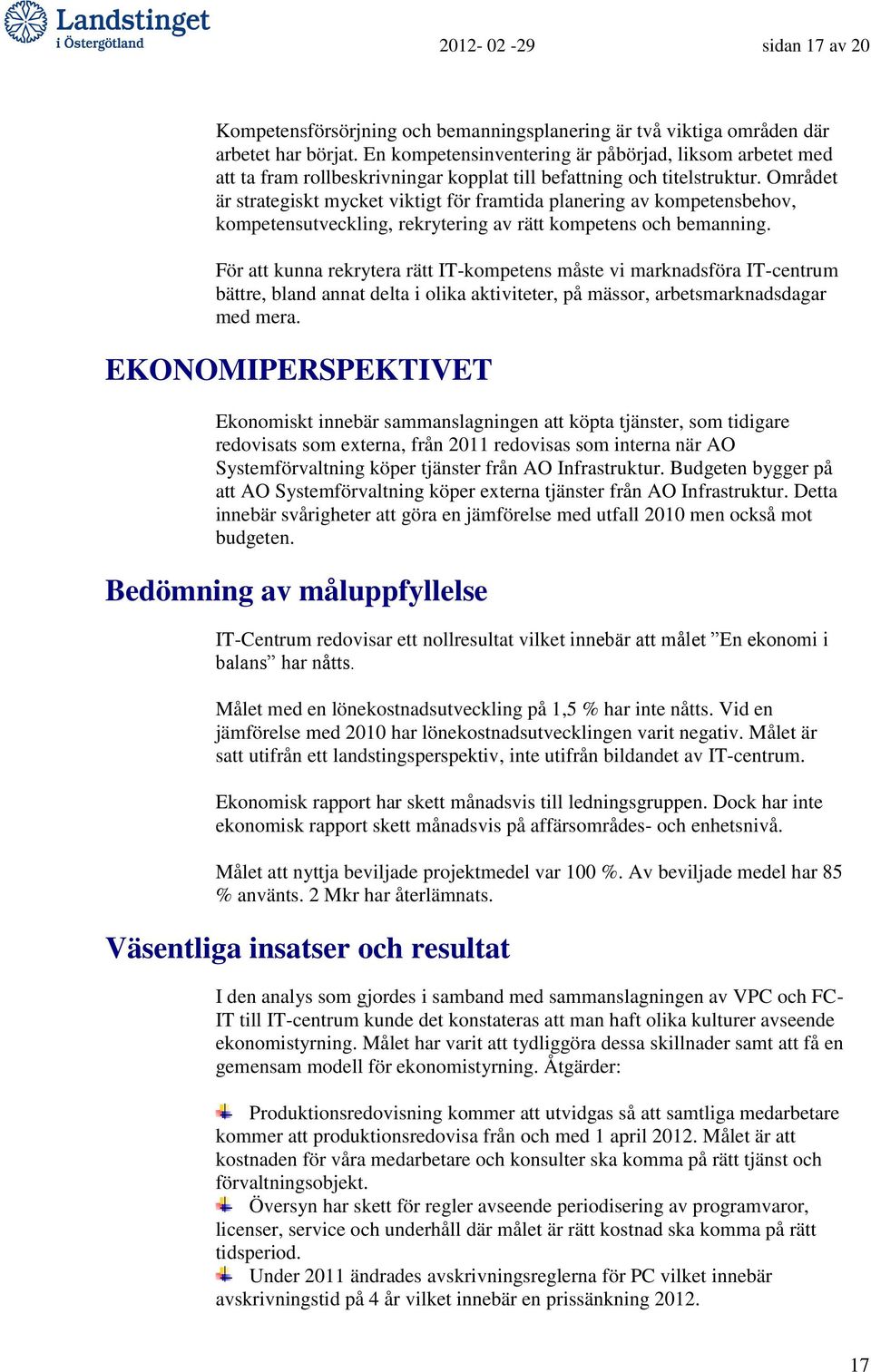 Området är strategiskt mycket viktigt för framtida planering av kompetensbehov, kompetensutveckling, rekrytering av rätt kompetens och bemanning.