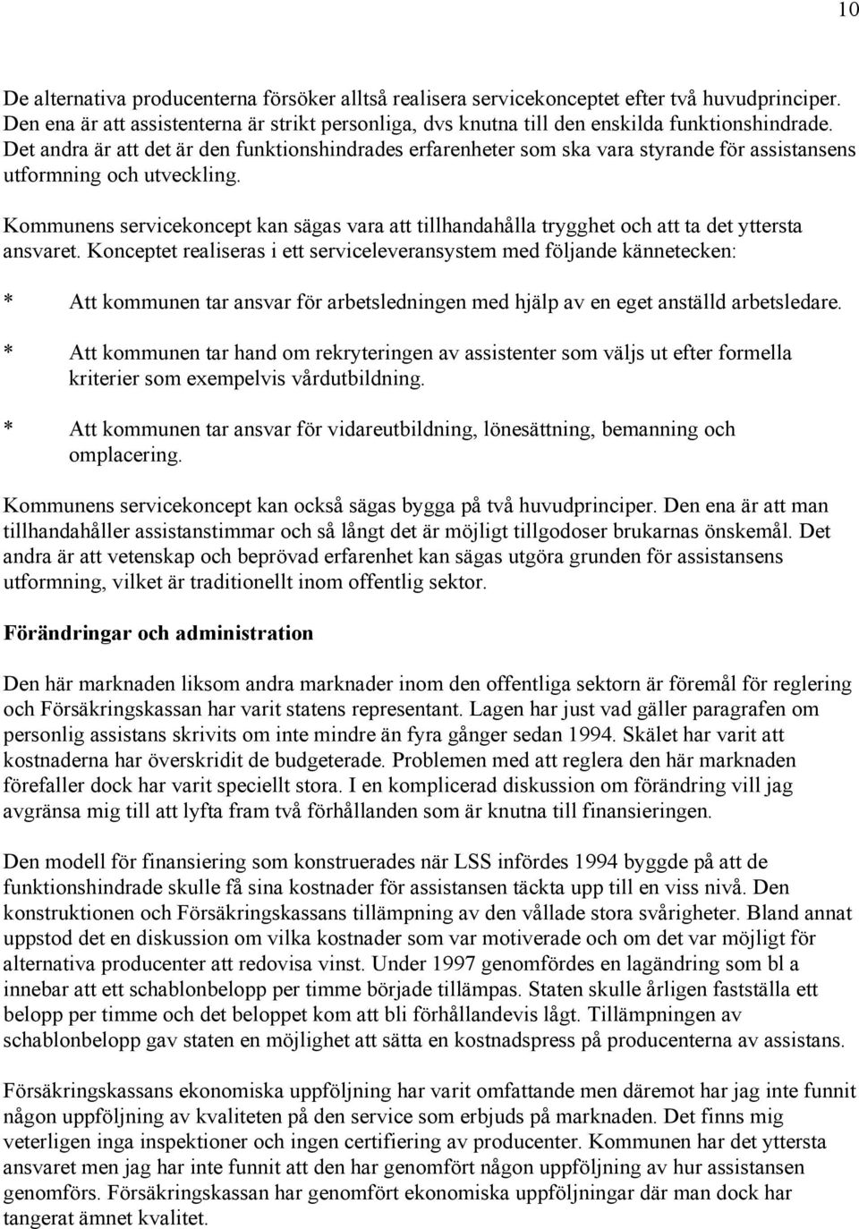 Kommunens servicekoncept kan sägas vara att tillhandahålla trygghet och att ta det yttersta ansvaret.