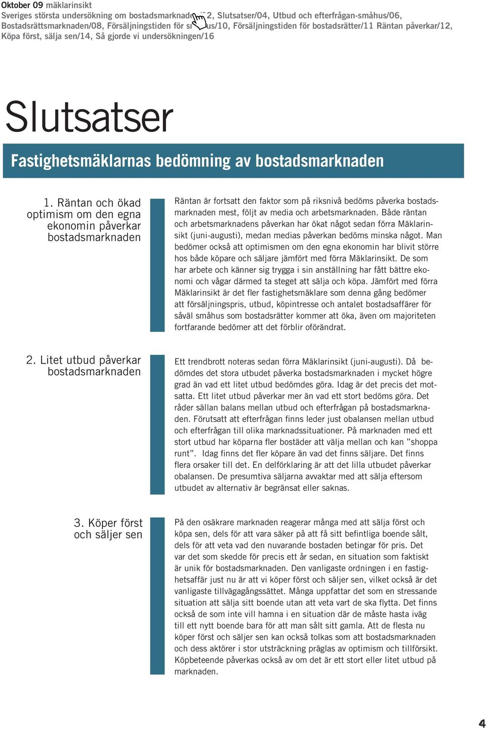 Både räntan och arbetsmarknadens påverkan har ökat något sedan förra Mäklarinsikt (juni-augusti), medan medias påverkan bedöms minska något.