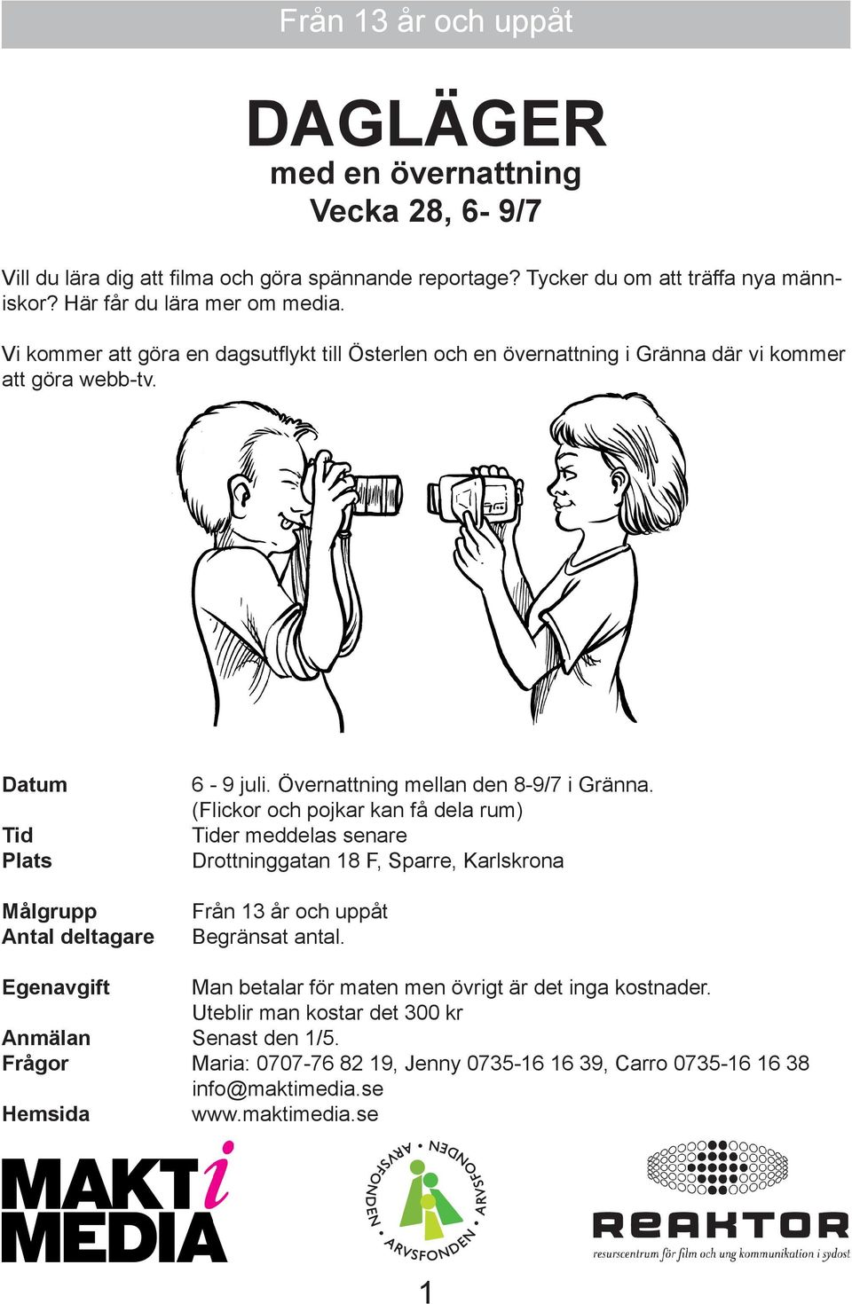 Övernattning mellan den 8-9/7 i Gränna. (Flickor och pojkar kan få dela rum) Tider meddelas senare Drottninggatan 18 F, Sparre, Karlskrona Från 13 år och uppåt Begränsat antal.