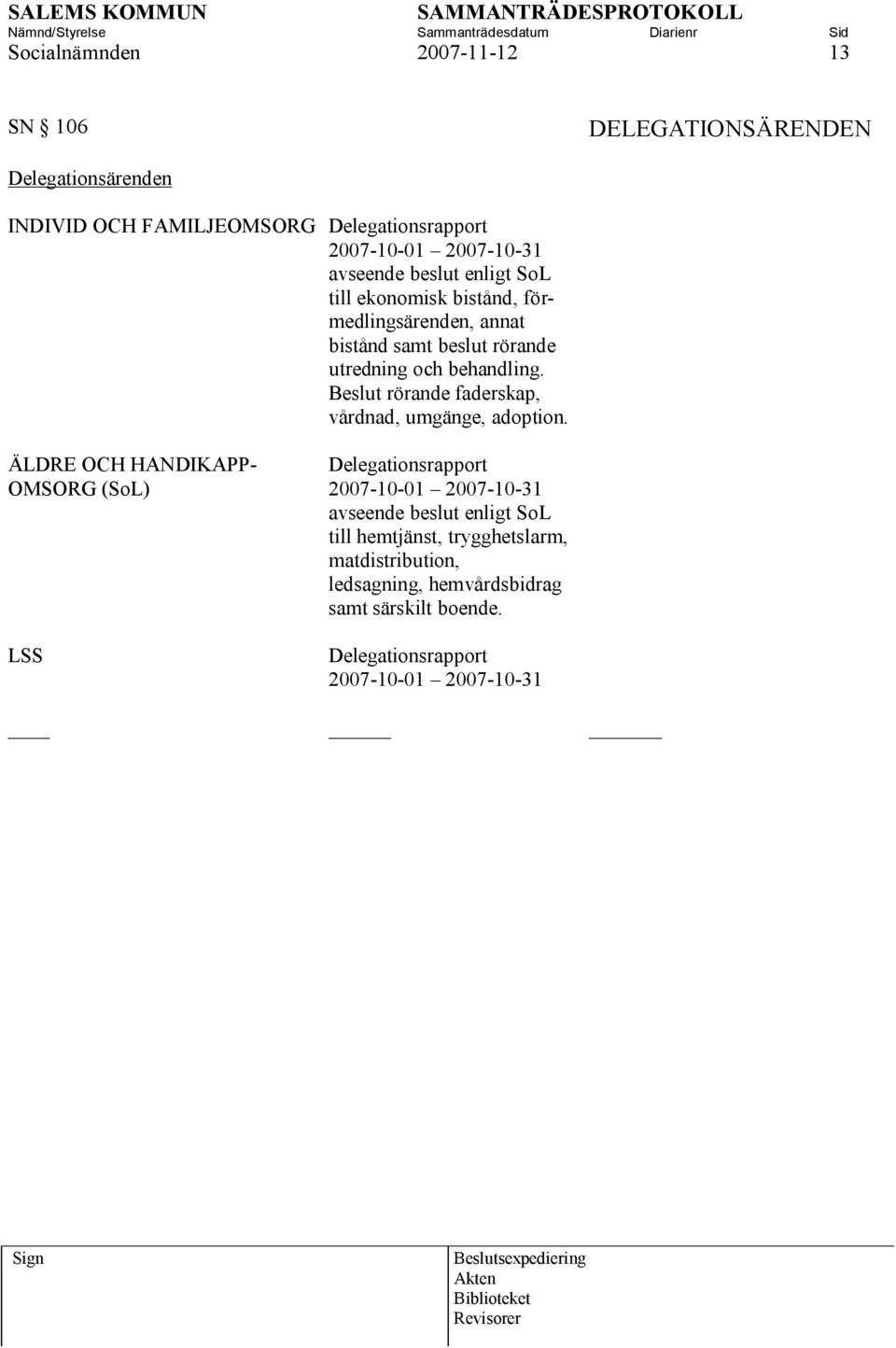 Beslut rörande faderskap, vårdnad, umgänge, adoption.