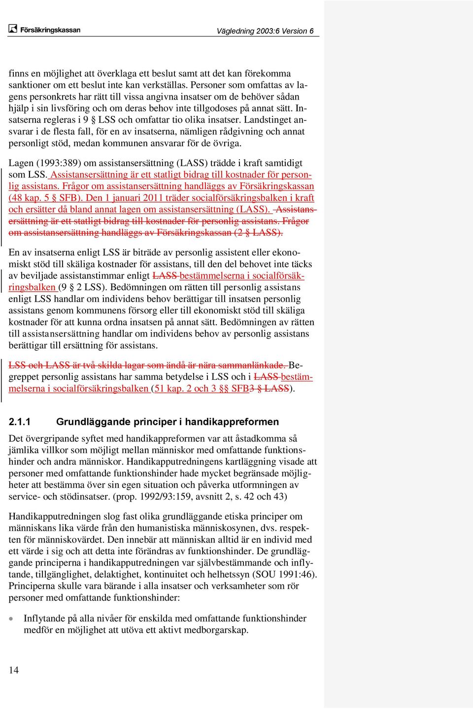 Insatserna regleras i 9 LSS och omfattar tio olika insatser.