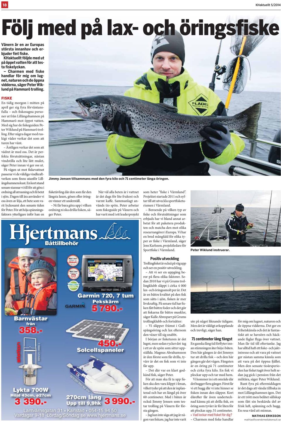 FISKE En tidig morgon i mitten på april ger sig fyra förväntansfulla och fiskesugna personer ut från Lillängshamnen på Hammarö mot öppet vatten.