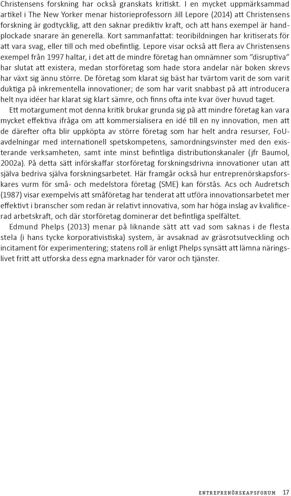 handplockade snarare än generella. Kort sammanfattat: teoribildningen har kritiserats för att vara svag, eller till och med obefintlig.