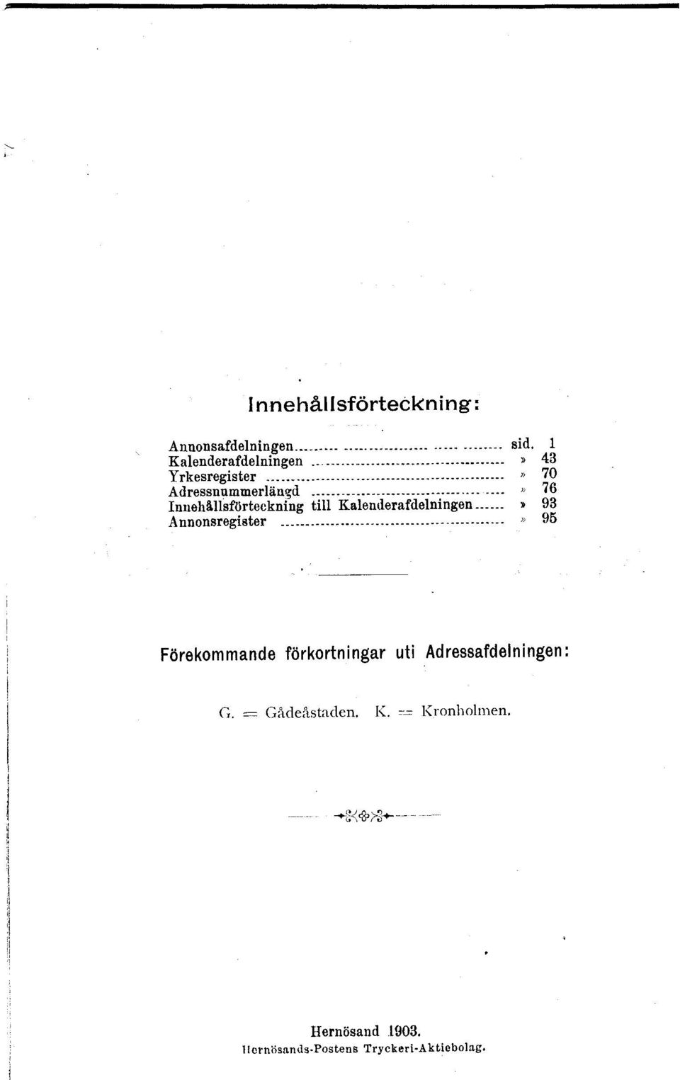 .. " 76 Innehällsförteckning till Kalellllerafdelningen» 93 Annonsregister _.