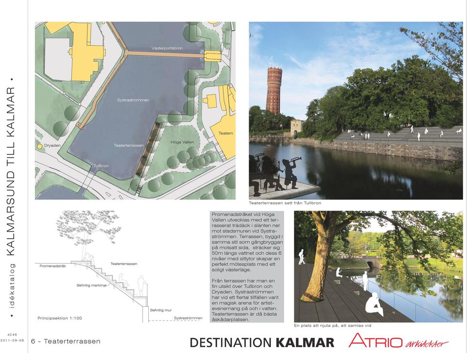 Terrassen, byggd i samma stil som gångbryggan på motsatt sida, sträcker sig 50m längs vattnet och dess 6 nivåer med sittytor skapar en perfekt mötesplats med ett soligt västerläge.