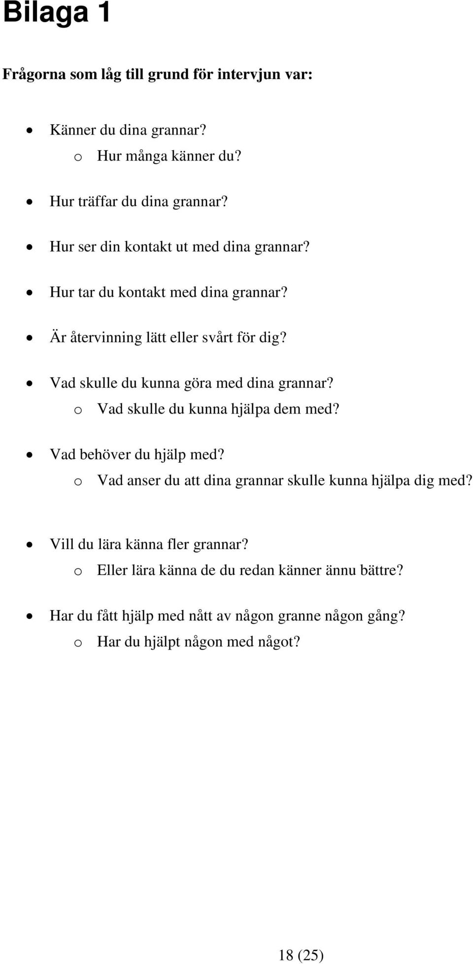 Vad skulle du kunna göra med dina grannar? o Vad skulle du kunna hjälpa dem med? Vad behöver du hjälp med?