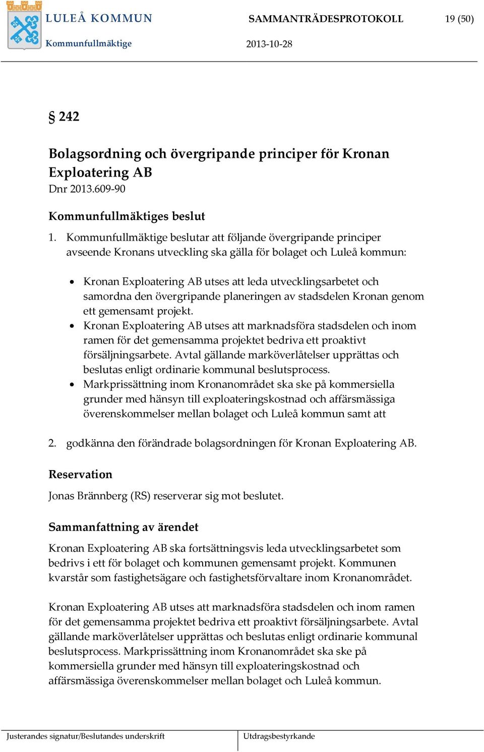 samordna den övergripande planeringen av stadsdelen Kronan genom ett gemensamt projekt.