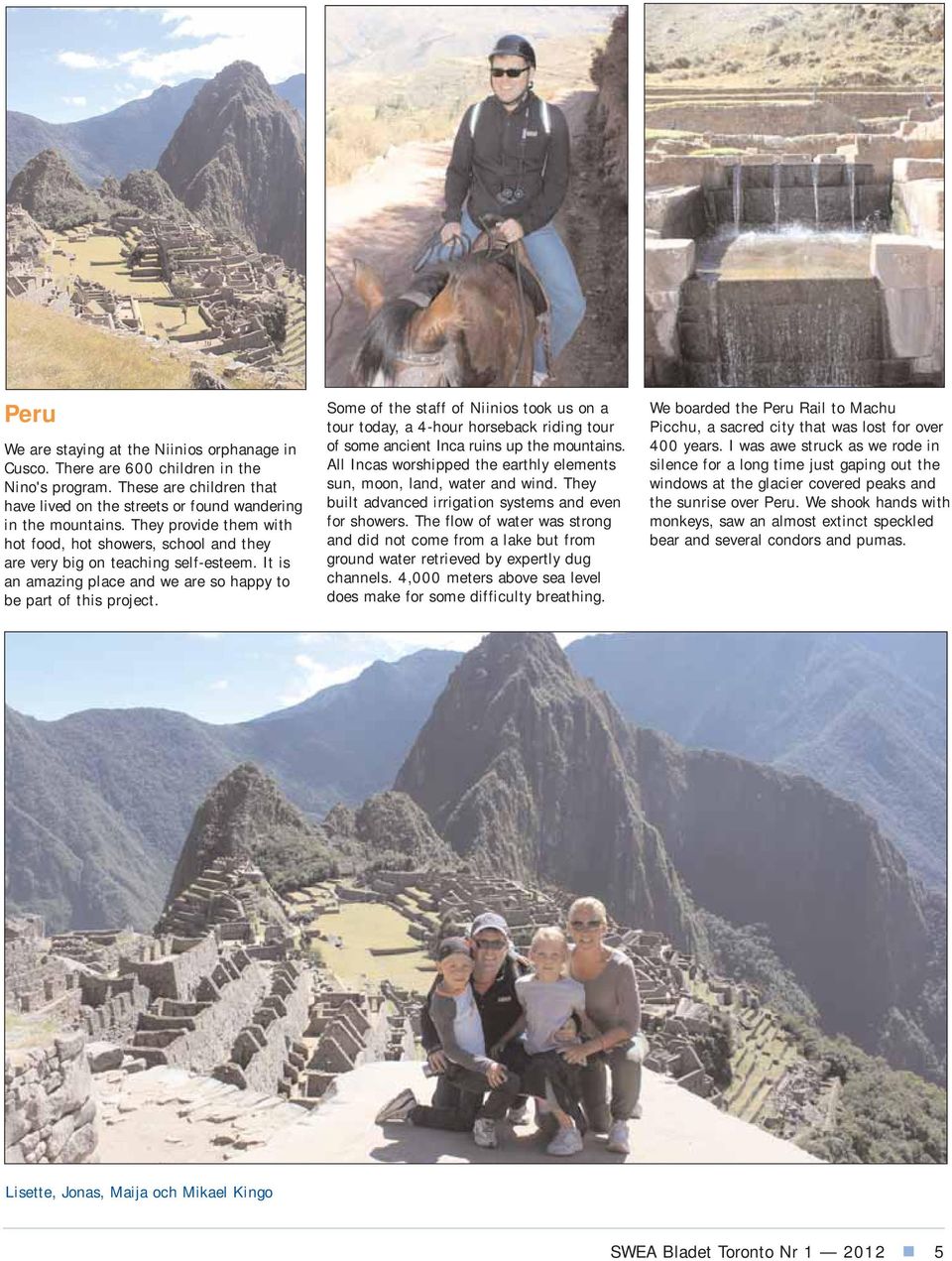 Some of the staff of Niinios took us on a tour today, a 4-hour horseback riding tour of some ancient Inca ruins up the mountains.