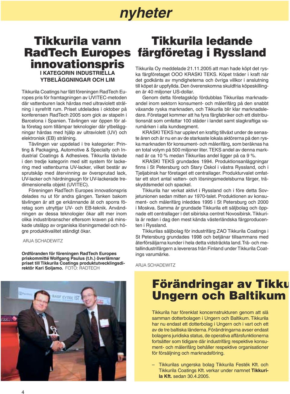 Tävlingen var öppen för alla företag som tillämpar teknologier där ytbeläggningar härdas med hjälp av ultraviolett (UV) och elektronisk (EB) strålning.