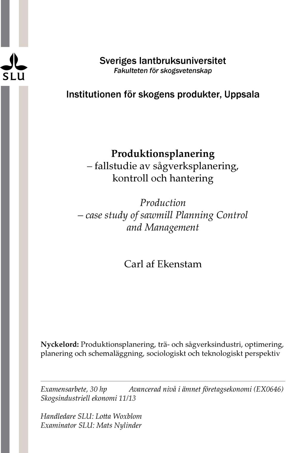 Produktionsplanering, trä- och sågverksindustri, optimering, planering och schemaläggning, sociologiskt och teknologiskt perspektiv