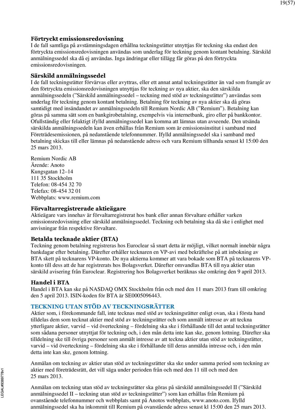 Särskild anmälningssedel I de fall teckningsrätter förvärvas eller avyttras, eller ett annat antal teckningsrätter än vad som framgår av den förtryckta emissionsredovisningen utnyttjas för teckning