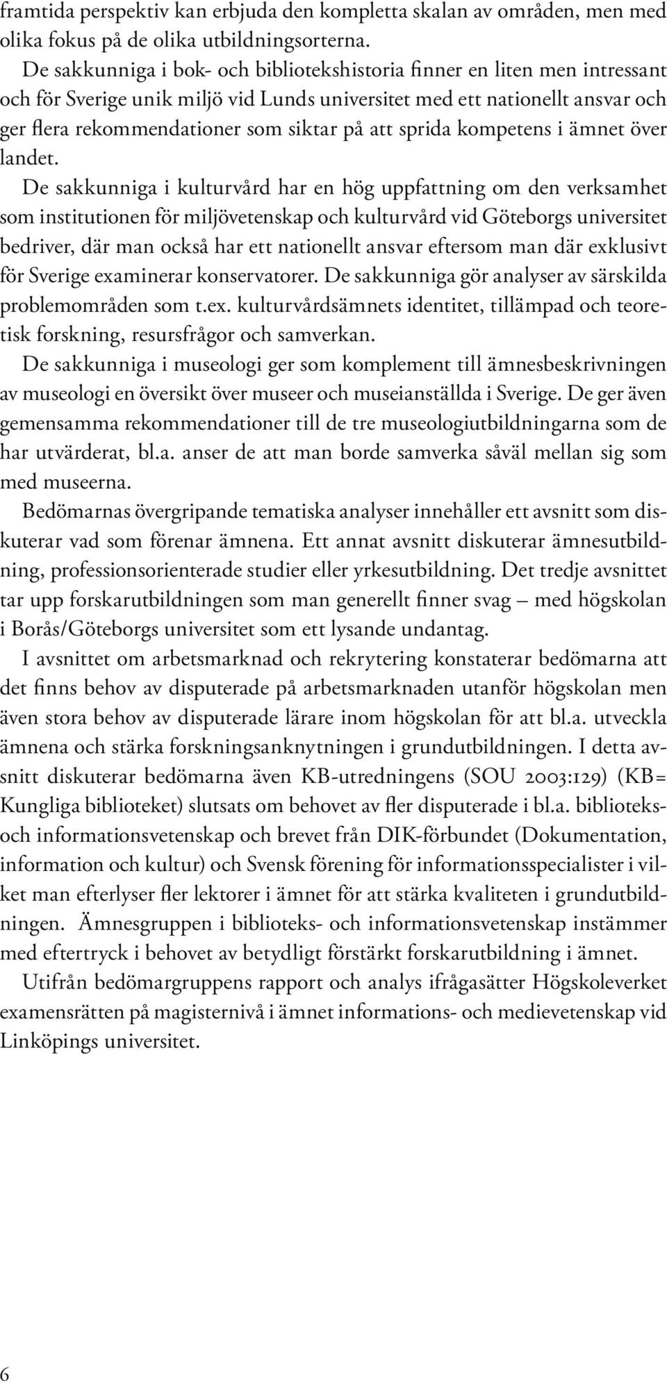 sprida kompetens i ämnet över landet.