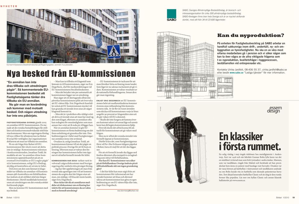 EU-kommissionens Stockholmskontor på Regeringsgatan, centralt i huvudstaden. Nya besked från EU-kommissionen En anmälan kan inte dras tillbaka och utredningen pågår.