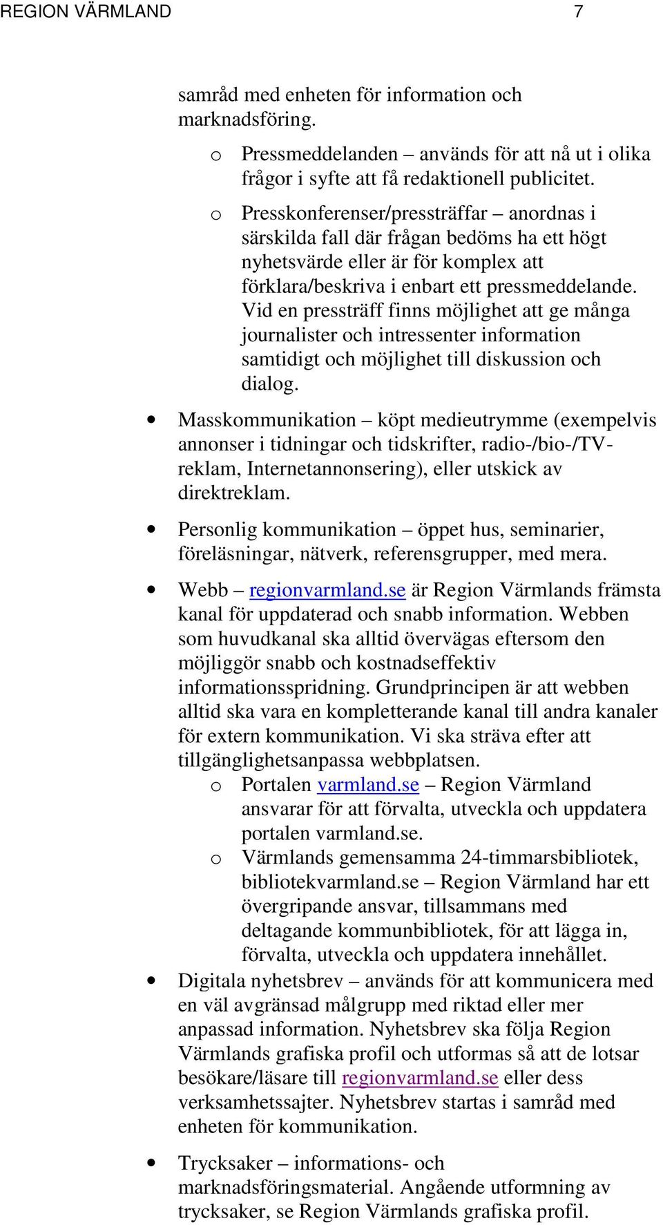 Vid en pressträff finns möjlighet att ge många journalister och intressenter information samtidigt och möjlighet till diskussion och dialog.