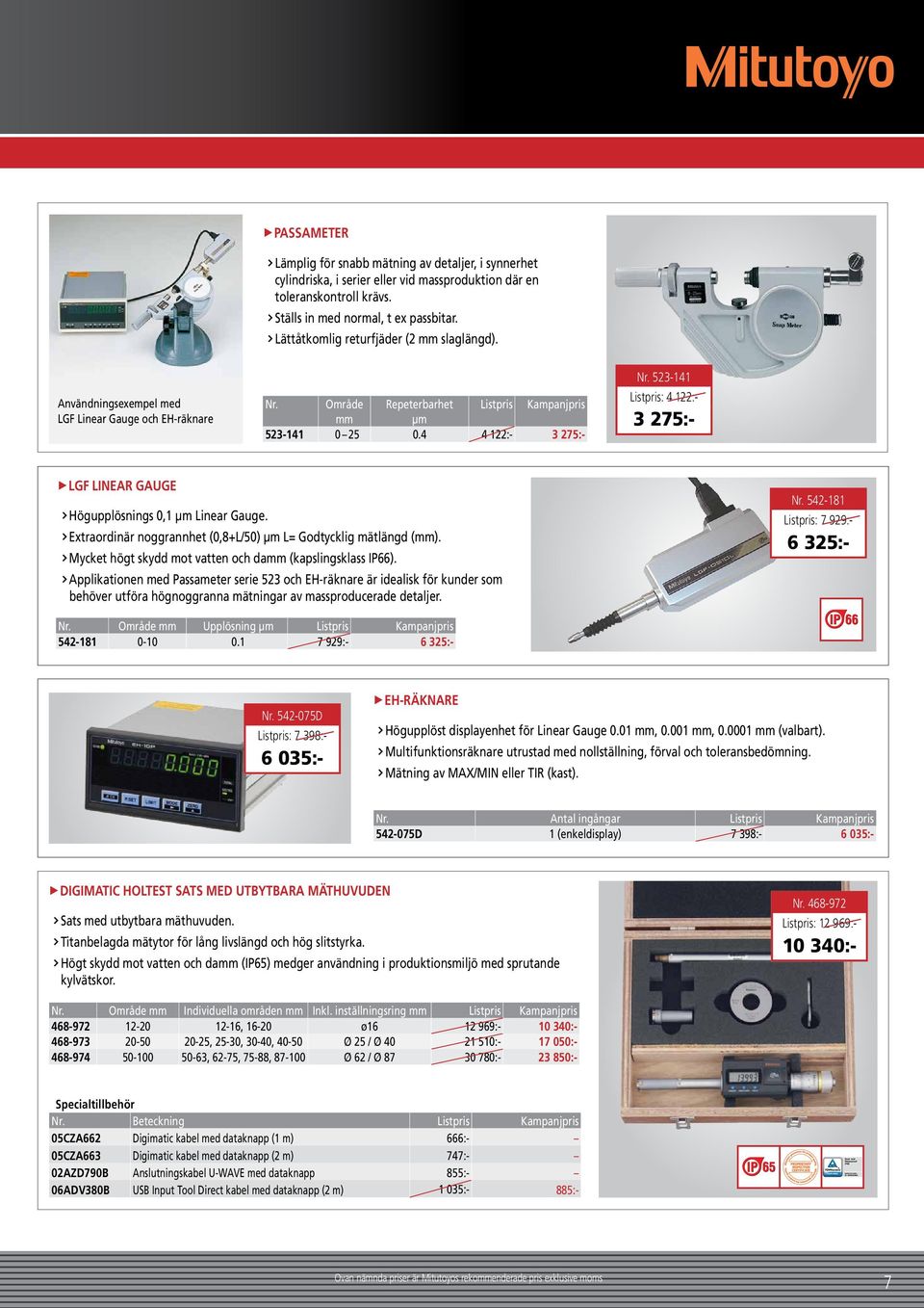 523-141 Listpris: 4 122:- 3 275:- LGF LINEAR GAUGE Högupplösnings 0,1 µm Linear Gauge. Extraordinär noggrannhet (0,8+L/50) µm L= Godtycklig mätlängd (mm).