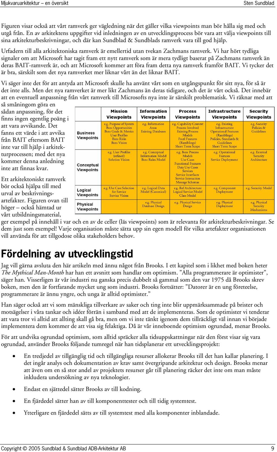 Urfadern till alla arkitektoniska ramverk är emellertid utan tvekan Zachmans ramverk.