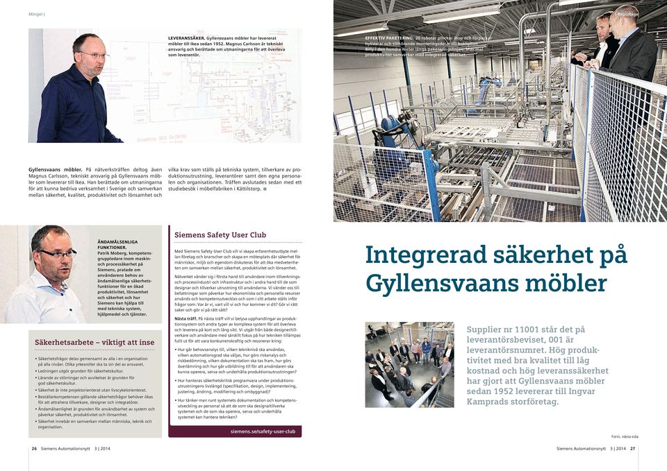 Han berättade om utmaningarna för att kunna bedriva verksamhet i Sverige och samverkan mellan säkerhet, kvalitet, produktivitet och lönsamhet och EFFEKTIV PAKETERING.