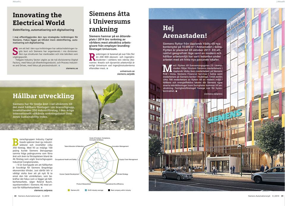 S om ett led i den nya inriktningen har sektorindelningen tagits bort och Siemens har organiserats i nio divisioner. Den nya strukturen har marknaden och inte tekniken som utgångspunkt.