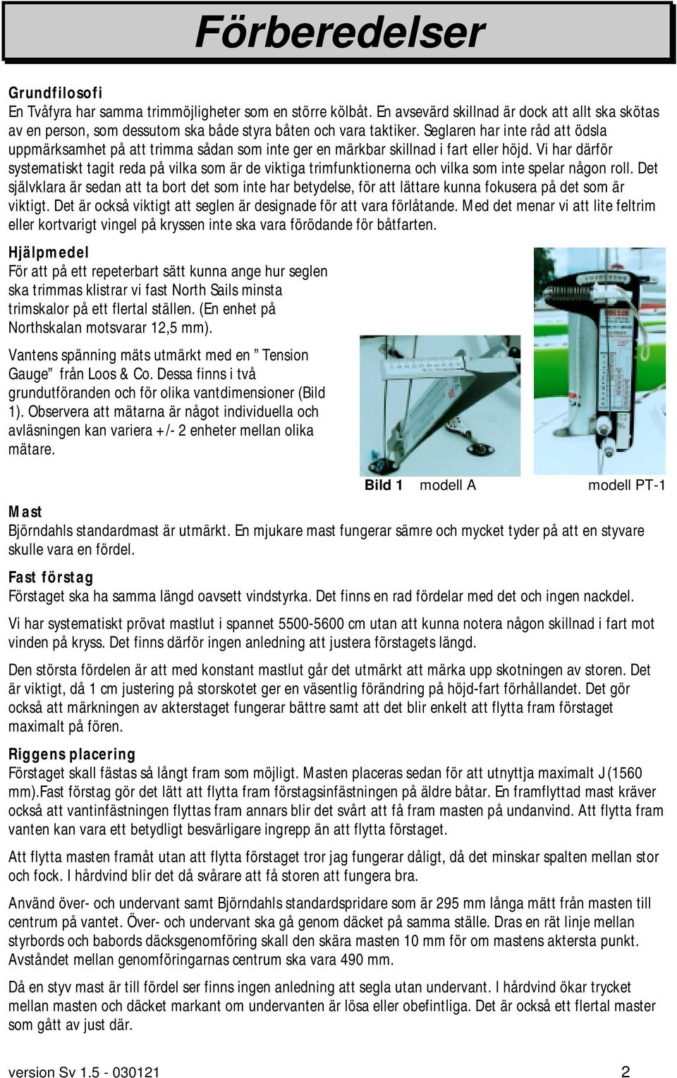 Seglaren har inte råd att ödsla uppmärksamhet på att trimma sådan som inte ger en märkbar skillnad i fart eller höjd.