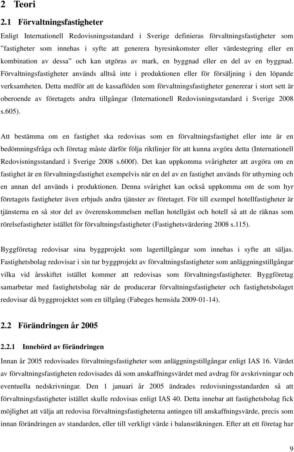 eller en kombination av dessa och kan utgöras av mark, en byggnad eller en del av en byggnad.