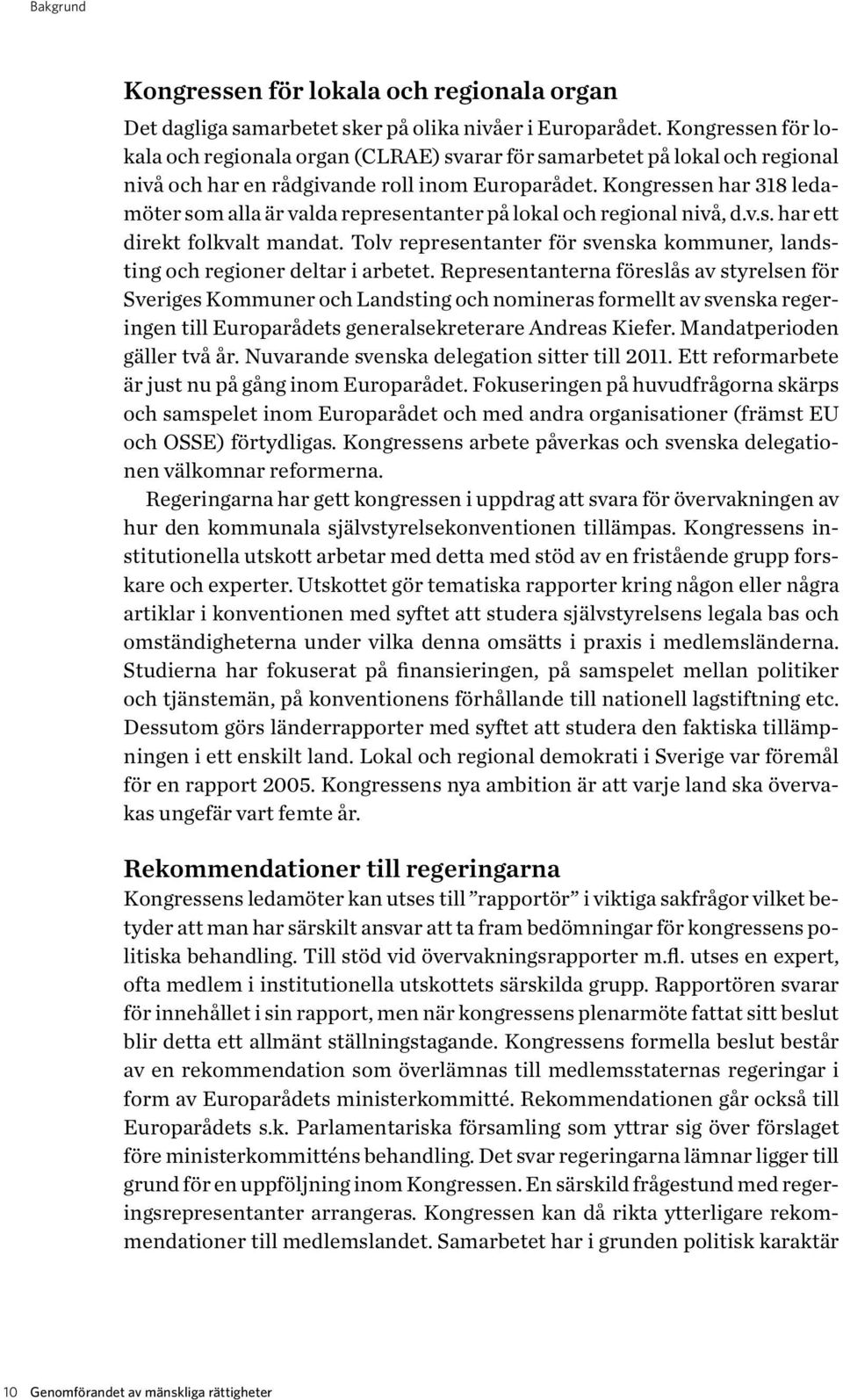 Kongressen har 318 ledamöter som alla är valda representanter på lokal och regional nivå, d.v.s. har ett direkt folkvalt mandat.