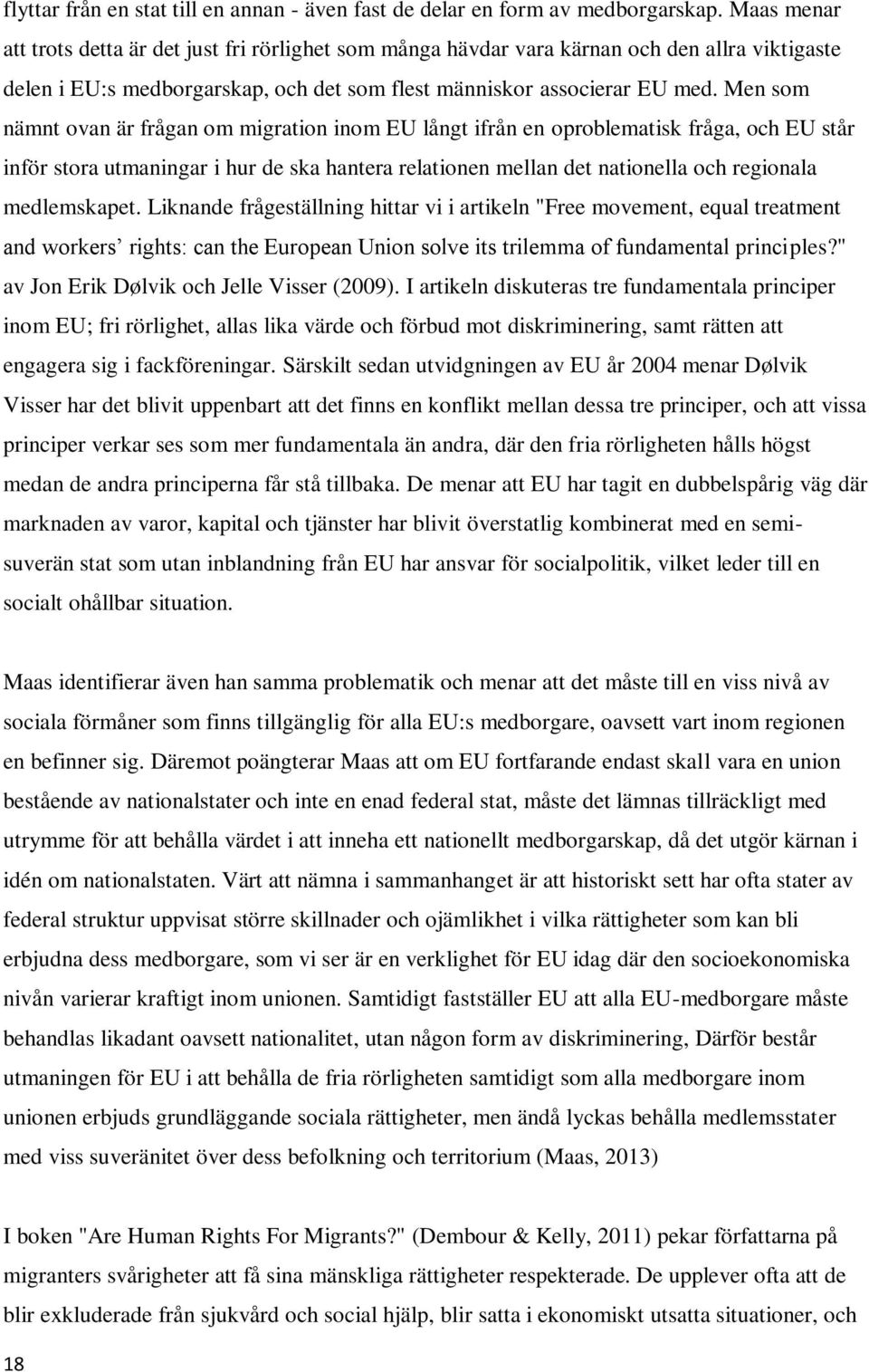 Men som nämnt ovan är frågan om migration inom EU långt ifrån en oproblematisk fråga, och EU står inför stora utmaningar i hur de ska hantera relationen mellan det nationella och regionala