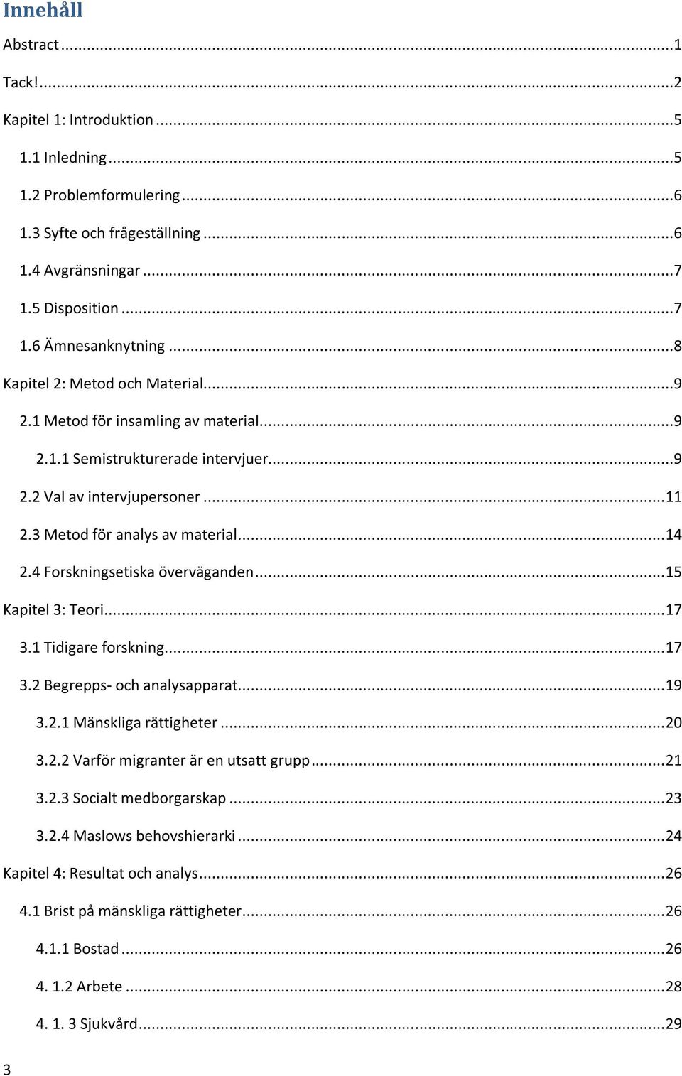 4 Forskningsetiska överväganden... 15 Kapitel 3: Teori... 17 3.1 Tidigare forskning... 17 3.2 Begrepps- och analysapparat... 19 3.2.1 Mänskliga rättigheter... 20 3.2.2 Varför migranter är en utsatt grupp.