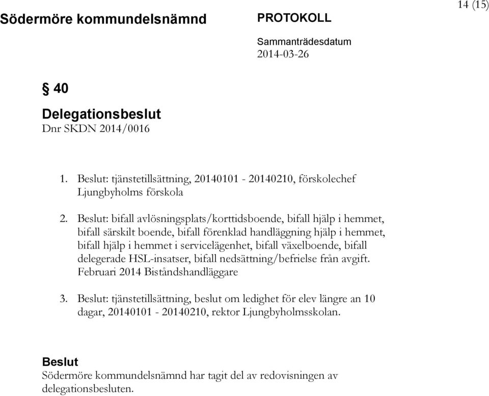 servicelägenhet, bifall växelboende, bifall delegerade HSL-insatser, bifall nedsättning/befrielse från avgift. Februari 2014 Biståndshandläggare 3.