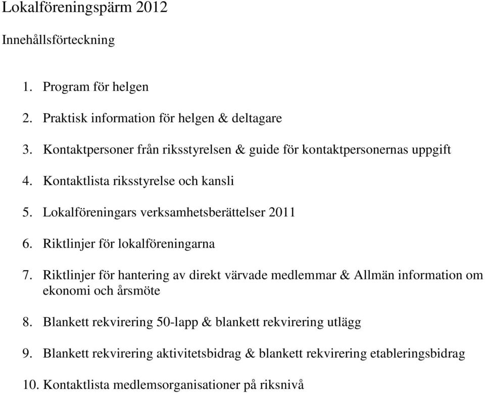 Lokalföreningars verksamhetsberättelser 2011 6. Riktlinjer för lokalföreningarna 7.