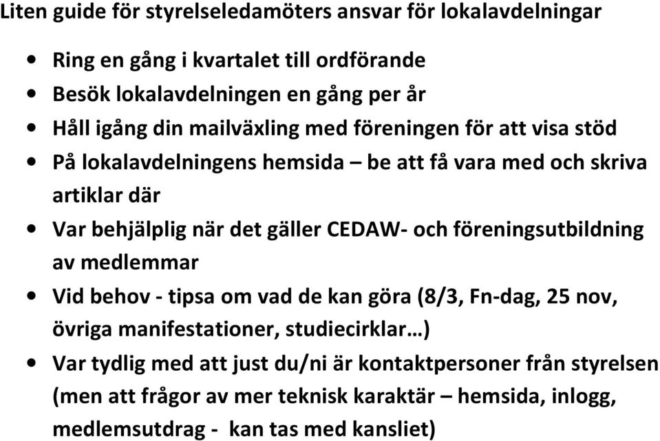 gäller CEDAW- och föreningsutbildning av medlemmar Vid behov - tipsa om vad de kan göra (8/3, Fn-dag, 25 nov, övriga manifestationer, studiecirklar )