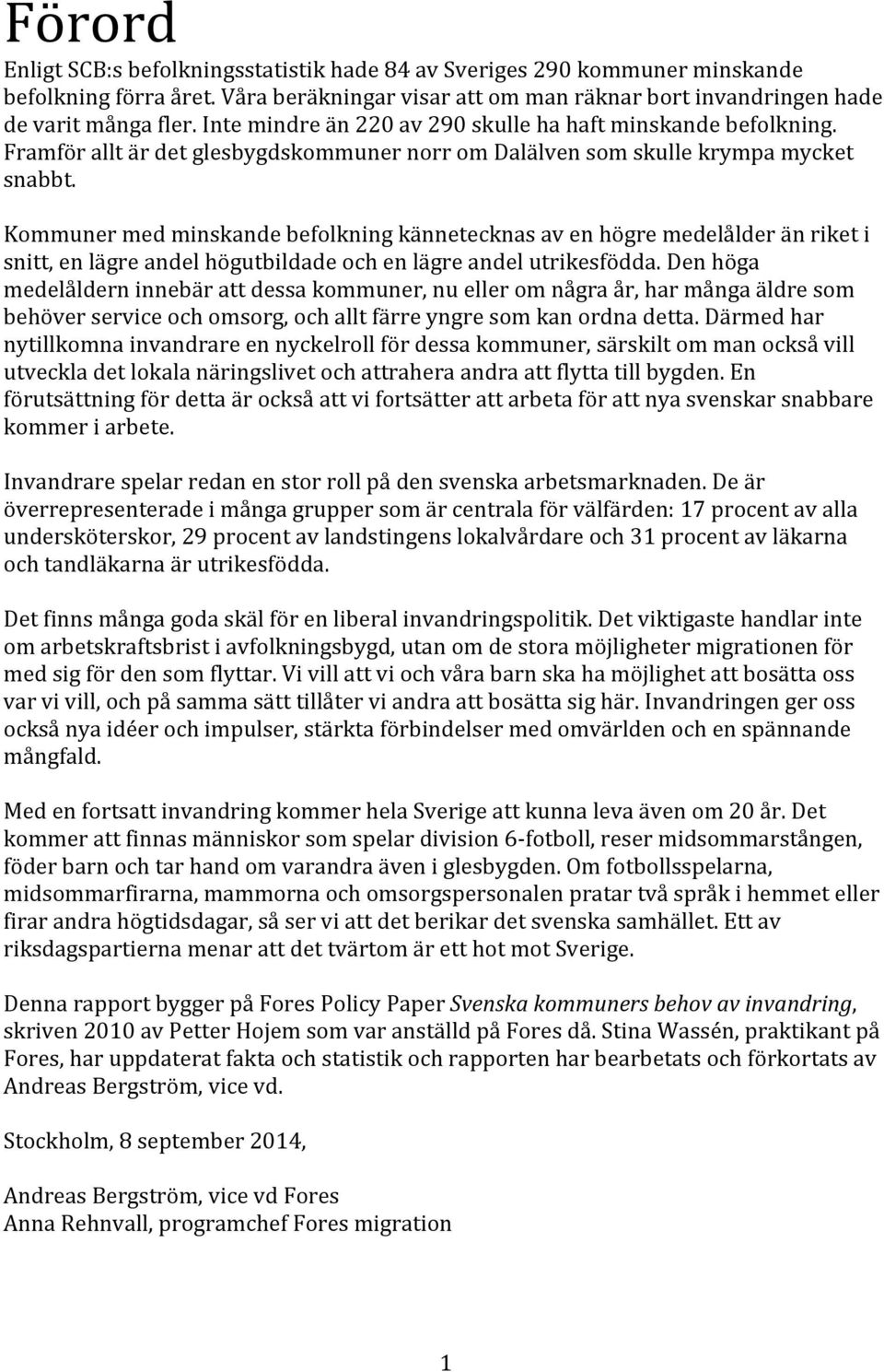 Kommuner med minskande befolkning kännetecknas av en högre medelålder än riket i snitt, en lägre andel högutbildade och en lägre andel utrikesfödda.