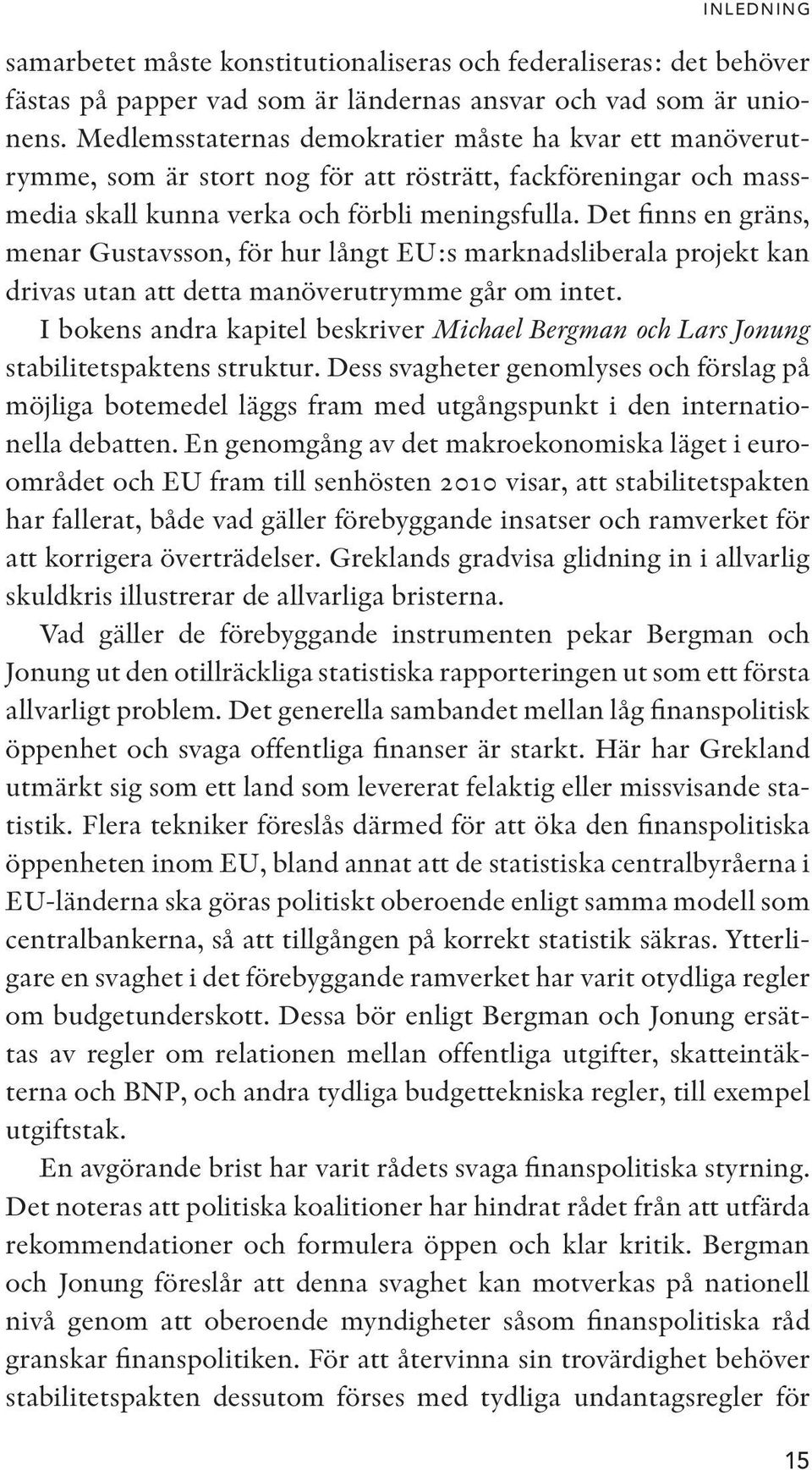 Det finns en gräns, menar Gustavsson, för hur långt EU:s marknadsliberala projekt kan drivas utan att detta manöverutrymme går om intet.