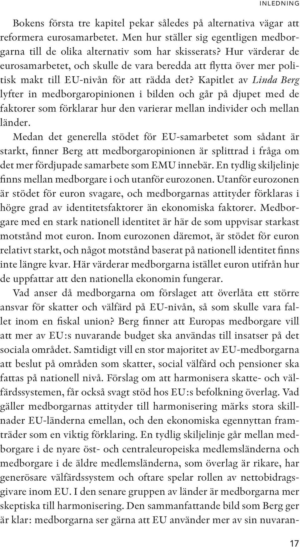 Kapitlet av Linda Berg lyfter in medborgaropinionen i bilden och går på djupet med de faktorer som förklarar hur den varierar mellan individer och mellan länder.