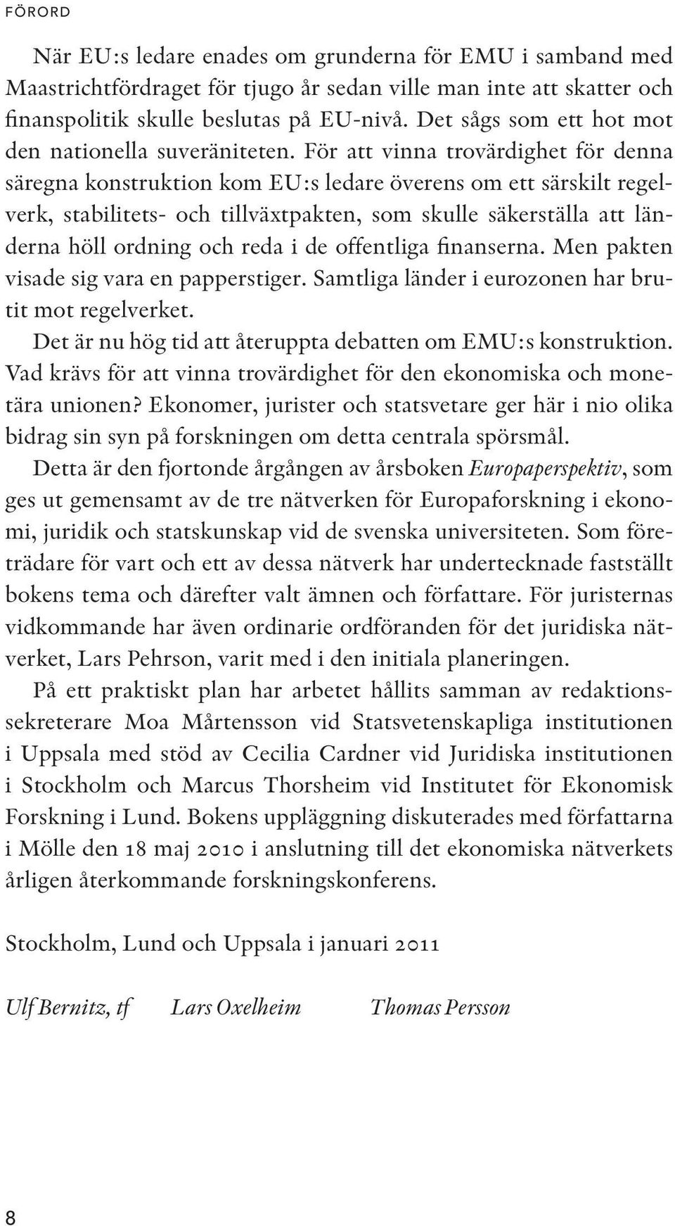 För att vinna trovärdighet för denna säregna konstruktion kom EU:s ledare överens om ett särskilt regelverk, stabilitets- och tillväxtpakten, som skulle säkerställa att länderna höll ordning och reda