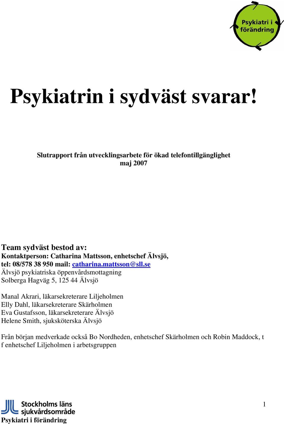 Älvsjö, tel: 8/578 38 95 mail: catharina.mattsson@sll.