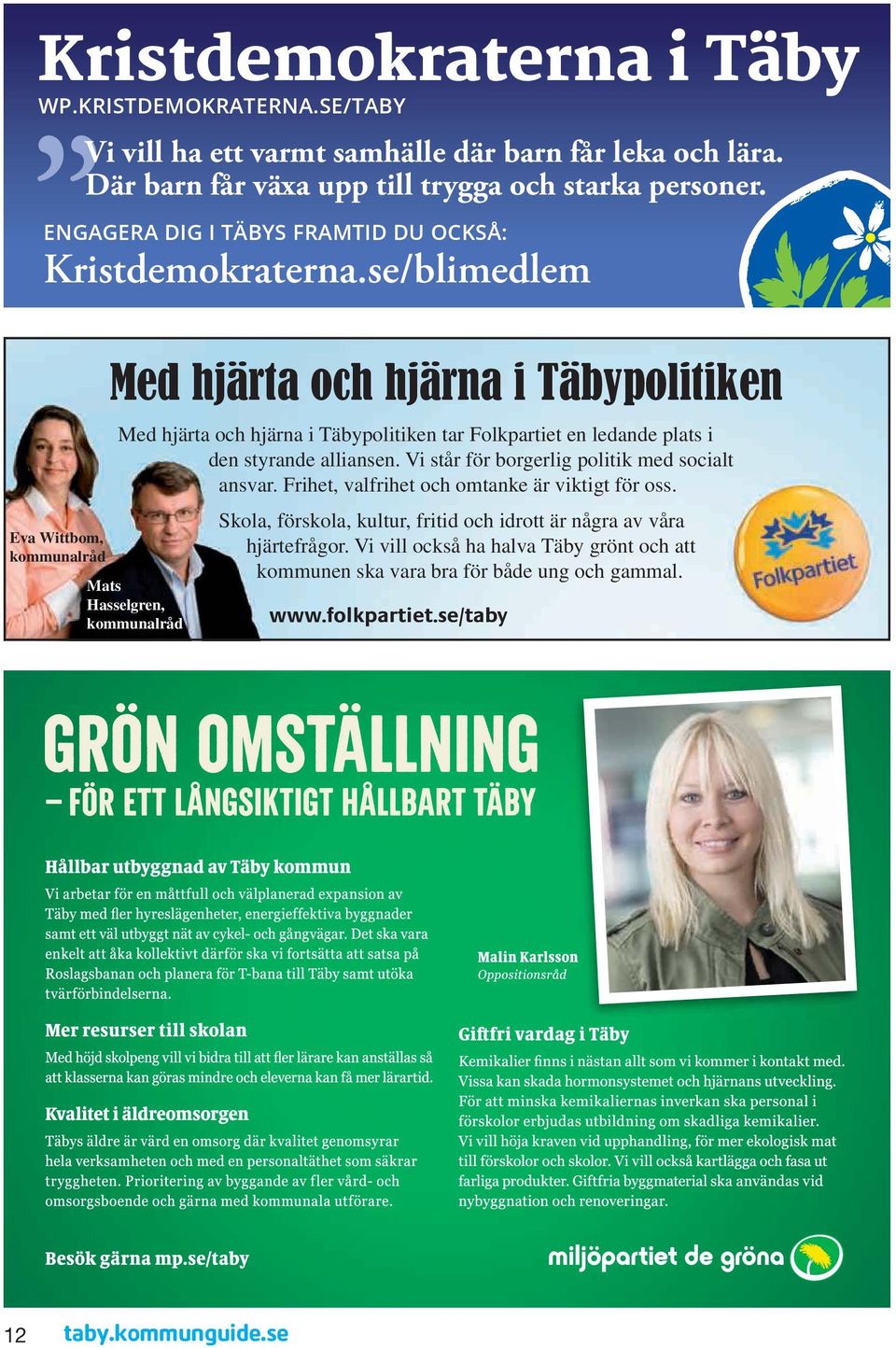 se/blimedlem Eva Wittbom, kommunalråd Med hjärta och hjärna i Täbypolitiken Med hjärta och hjärna i Täbypolitiken tar Folkpartiet en ledande plats i den styrande alliansen.