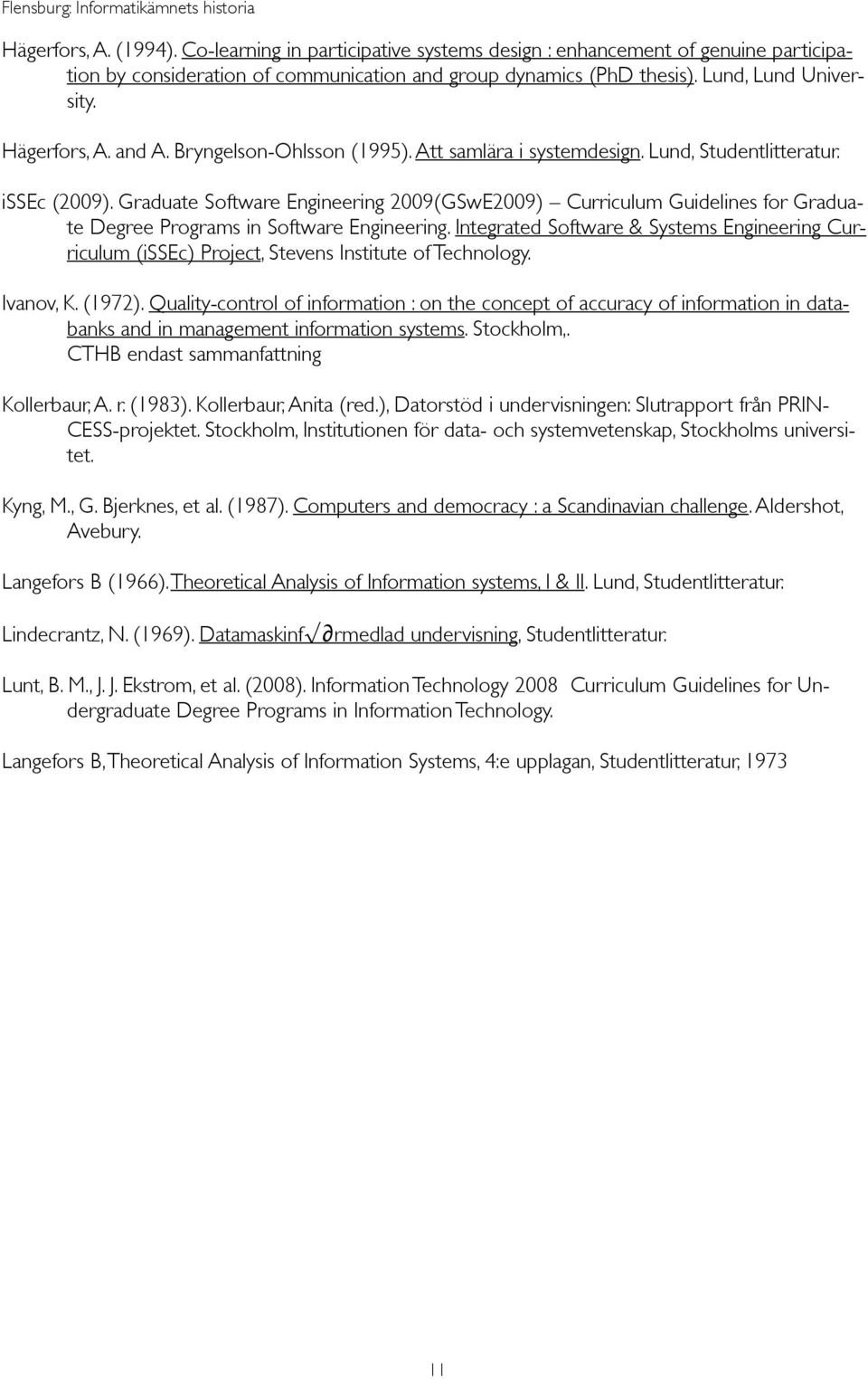 Graduate Software Engineering 2009(GSwE2009) Curriculum Guidelines for Graduate Degree Programs in Software Engineering.