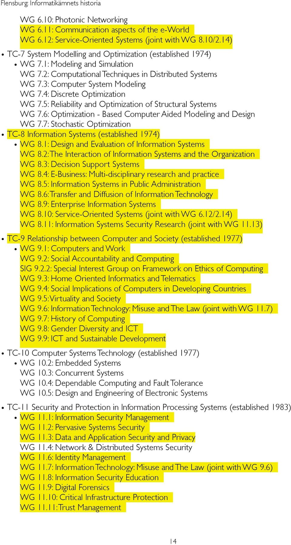 5: Reliability and Optimization of Structural Systems WG 7.6: Optimization - Based Computer Aided Modeling and Design WG 7.7: Stochastic Optimization TC-8 Information Systems (established 1974) WG 8.