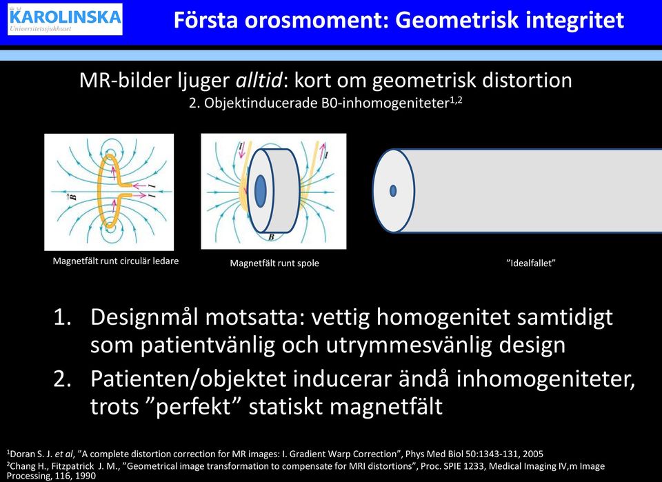 Designmål motsatta: vettig homogenitet samtidigt som patientvänlig och utrymmesvänlig design 2.