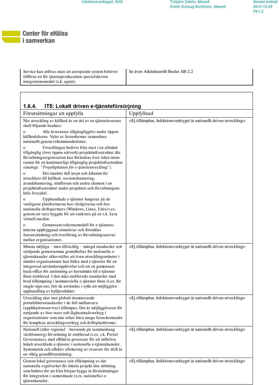 under öppen källkodslicens. Valet av licensformer samordnas nationellt genom rekommendationer.