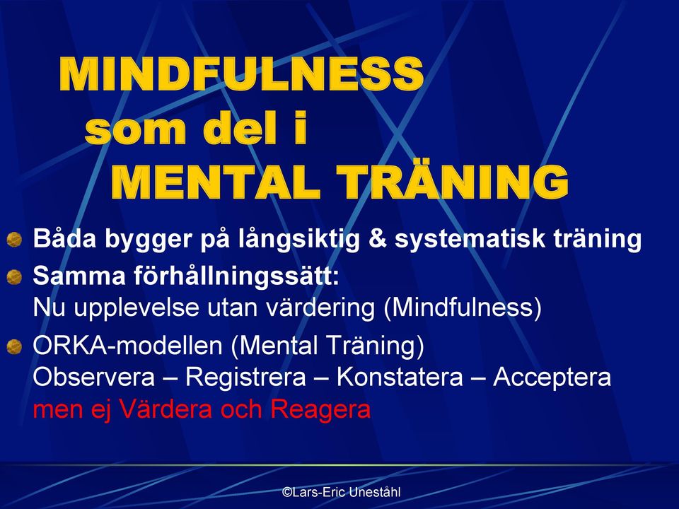 Samma förhållningssätt: Nu upplevelse utan värdering (Mindfulness)!