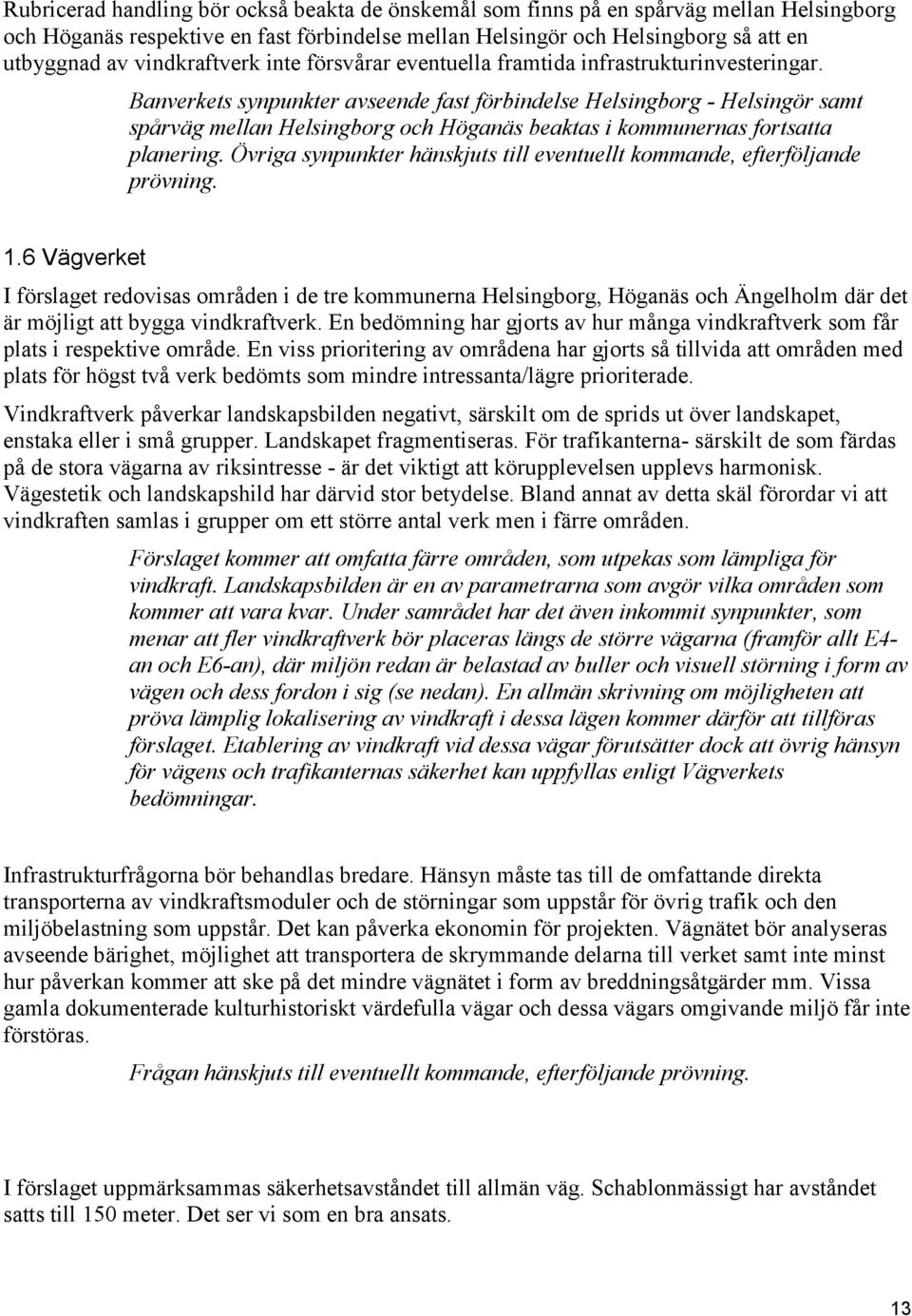 Banverkets synpunkter avseende fast förbindelse Helsingborg - Helsingör samt spårväg mellan Helsingborg och Höganäs beaktas i kommunernas fortsatta planering.