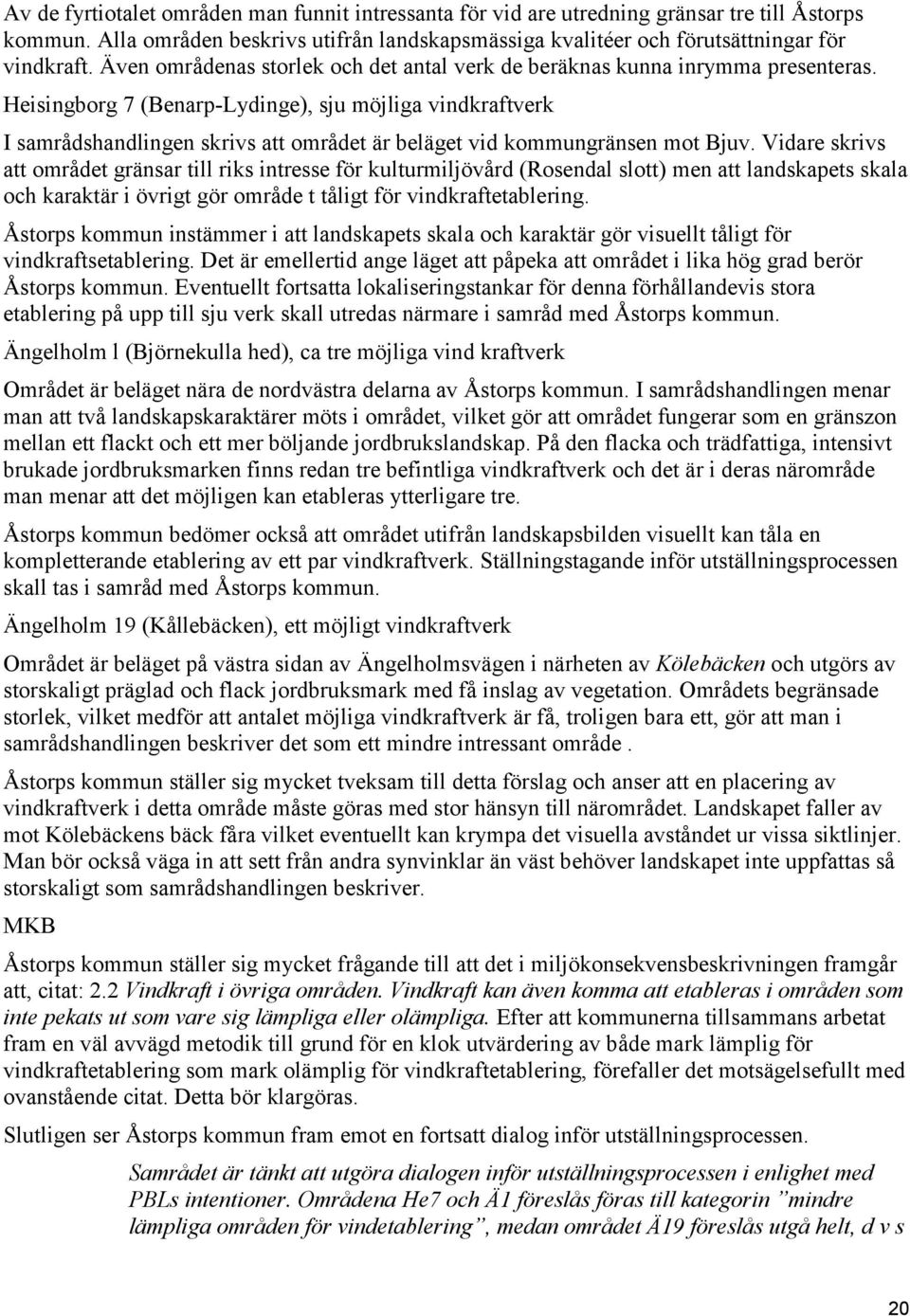 Heisingborg 7 (Benarp-Lydinge), sju möjliga vindkraftverk I samrådshandlingen skrivs att området är beläget vid kommungränsen mot Bjuv.