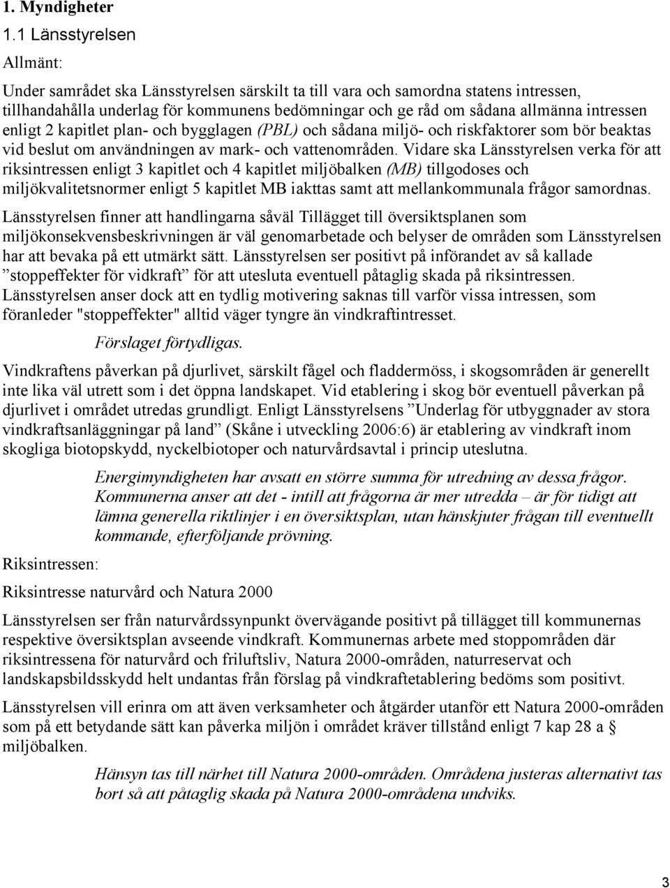 intressen enligt 2 kapitlet plan- och bygglagen (PBL) och sådana miljö- och riskfaktorer som bör beaktas vid beslut om användningen av mark- och vattenområden.