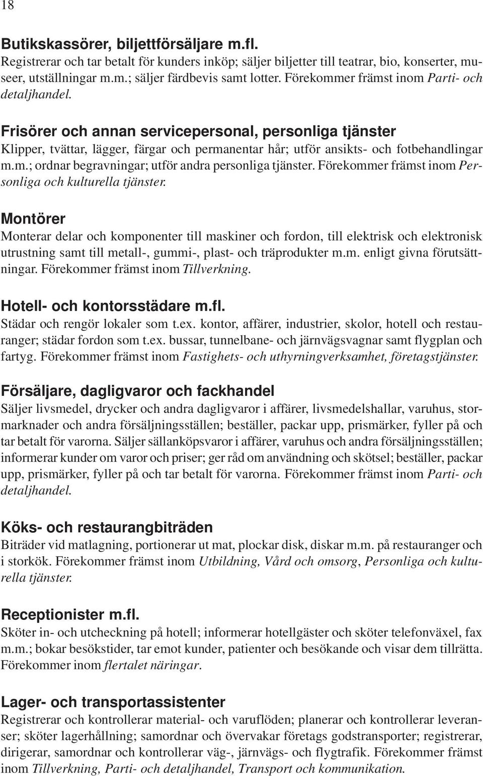 Förekommer främst inom Personliga och kulturella tjänster.