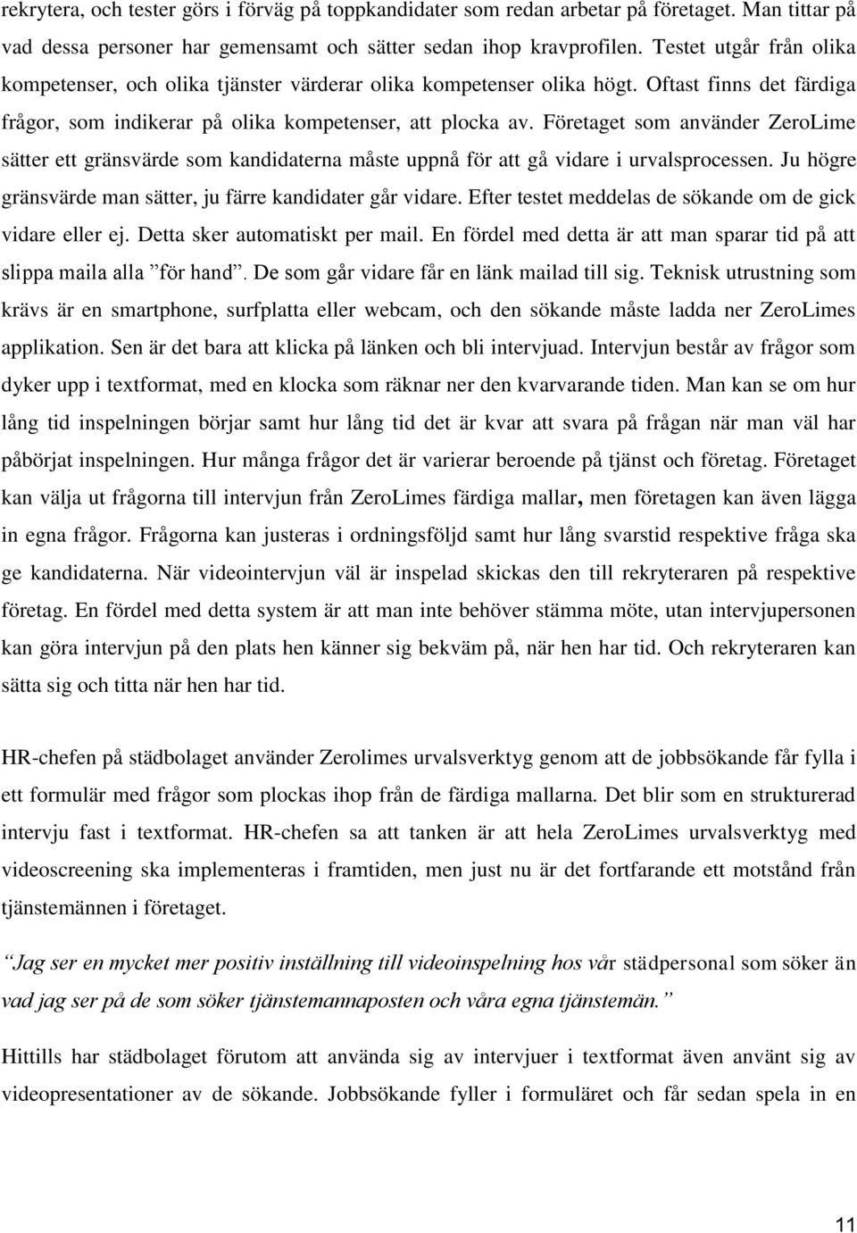 Företaget som använder ZeroLime sätter ett gränsvärde som kandidaterna måste uppnå för att gå vidare i urvalsprocessen. Ju högre gränsvärde man sätter, ju färre kandidater går vidare.